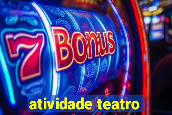 atividade teatro