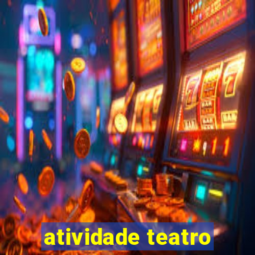 atividade teatro