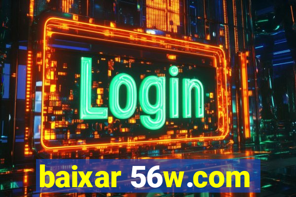 baixar 56w.com