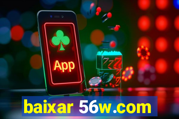 baixar 56w.com