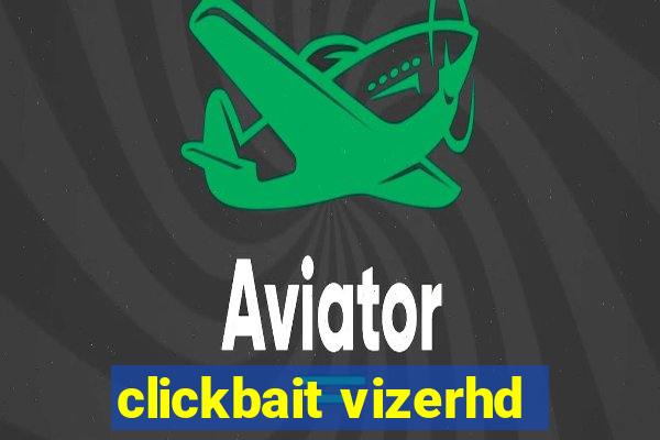 clickbait vizerhd