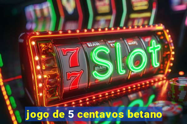 jogo de 5 centavos betano