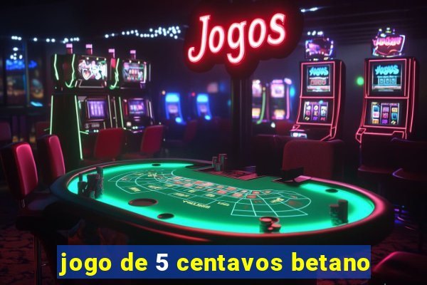 jogo de 5 centavos betano