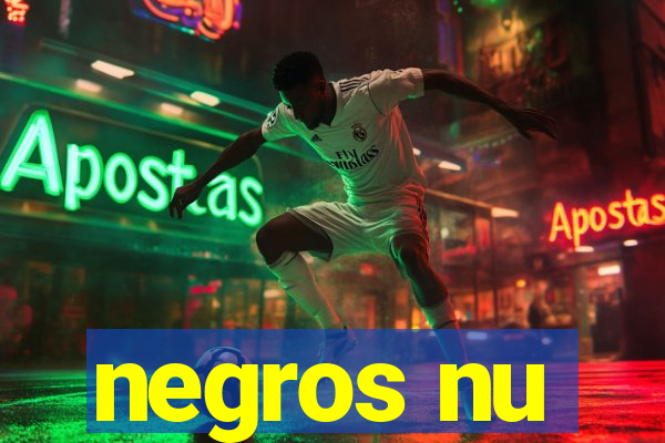 negros nu