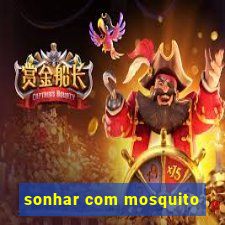 sonhar com mosquito