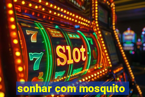 sonhar com mosquito