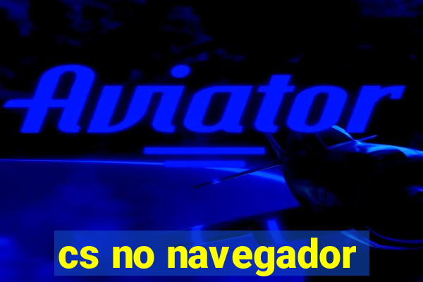 cs no navegador