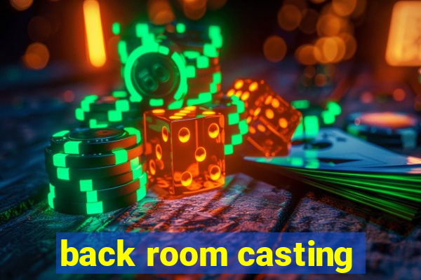 back room casting