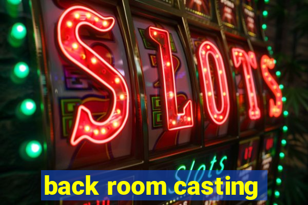 back room casting