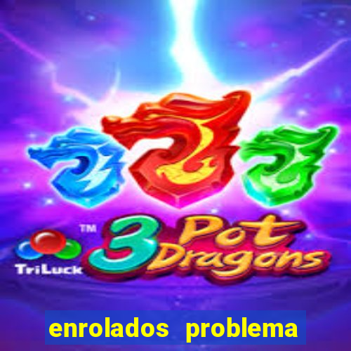 enrolados problema em dobro click jogos