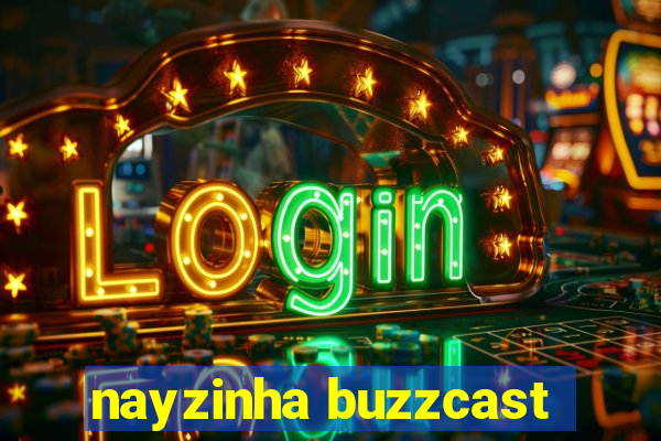 nayzinha buzzcast