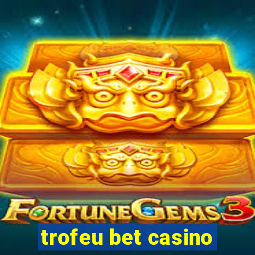 trofeu bet casino