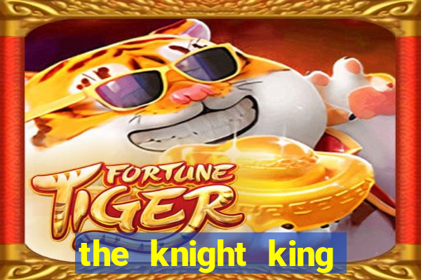 the knight king who returned with a god 1