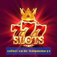 collect cards: keepmemorys