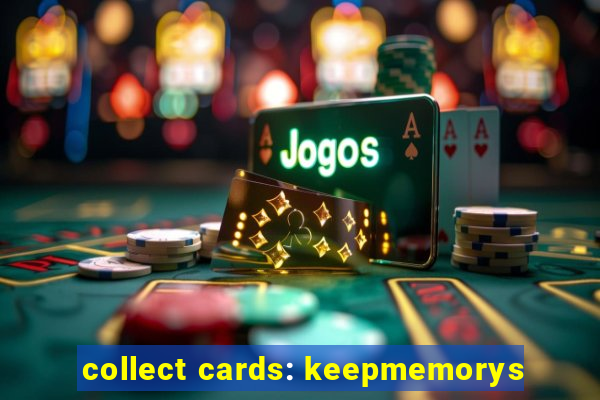 collect cards: keepmemorys