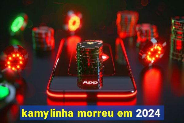 kamylinha morreu em 2024