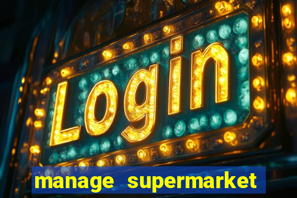 manage supermarket simulator mod apk (unlimited money and energy)