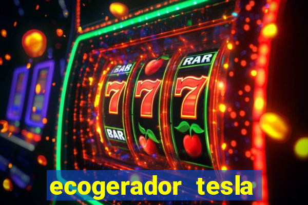 ecogerador tesla reclame aqui