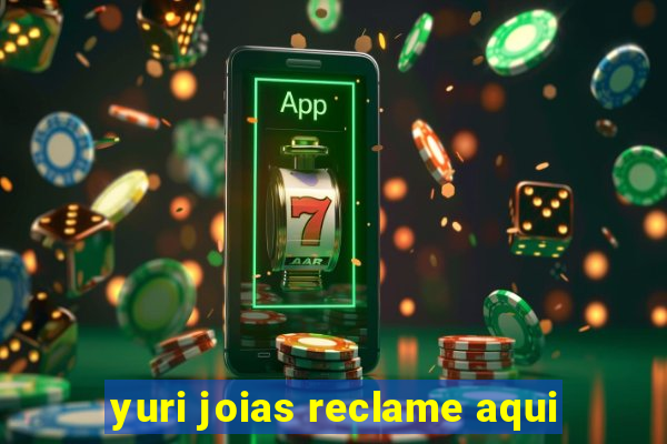 yuri joias reclame aqui