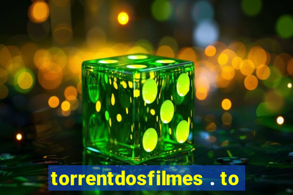 torrentdosfilmes . to