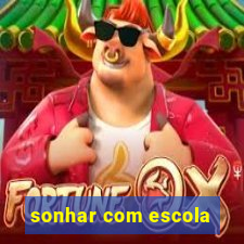 sonhar com escola