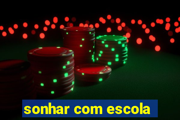 sonhar com escola