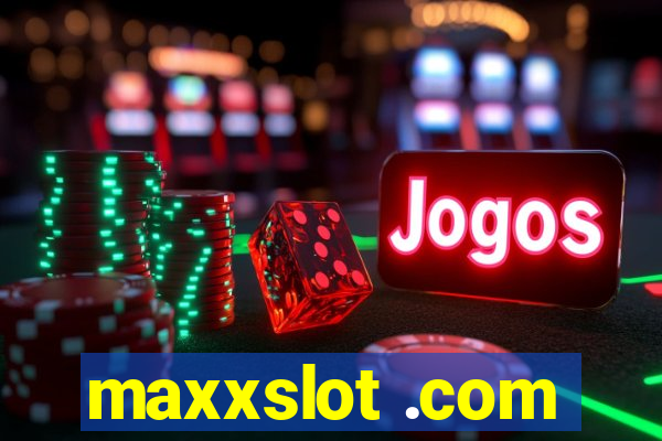 maxxslot .com