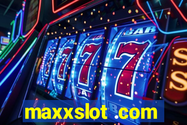 maxxslot .com