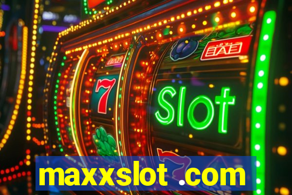 maxxslot .com