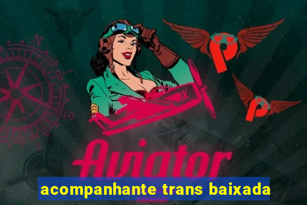 acompanhante trans baixada