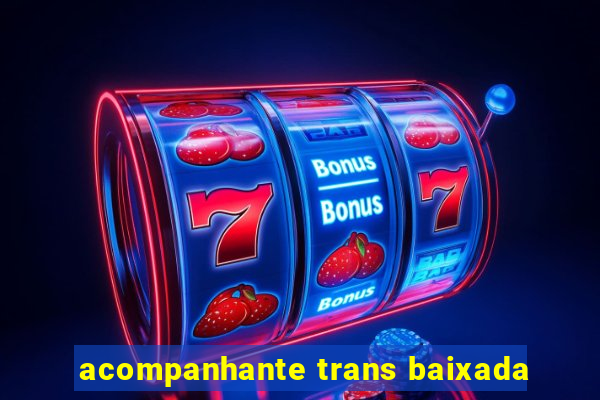 acompanhante trans baixada