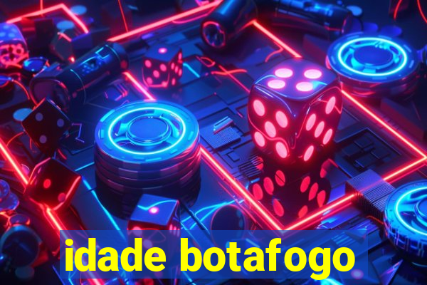 idade botafogo