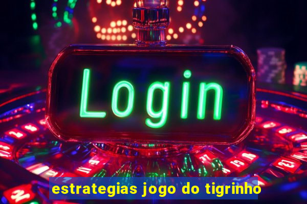 estrategias jogo do tigrinho