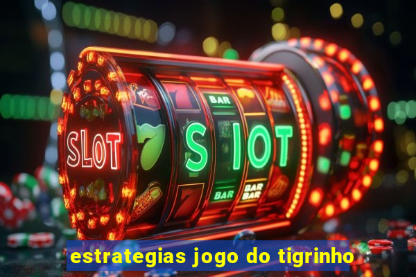 estrategias jogo do tigrinho