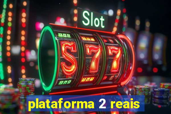 plataforma 2 reais