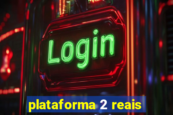 plataforma 2 reais