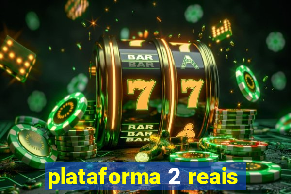 plataforma 2 reais