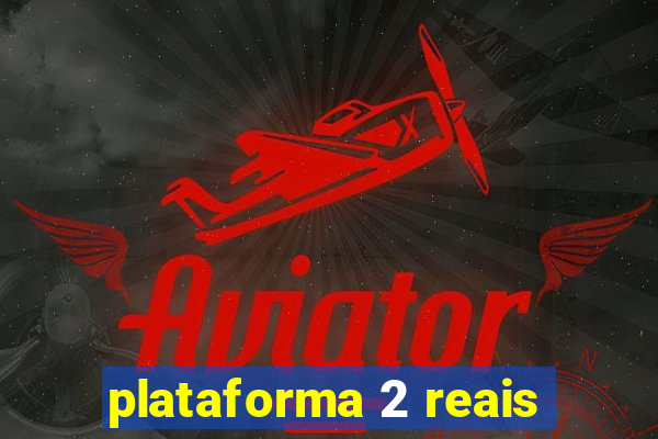 plataforma 2 reais