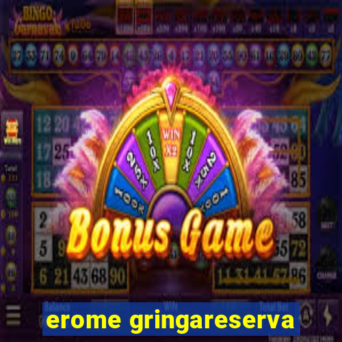 erome gringareserva