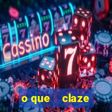 o que    claze