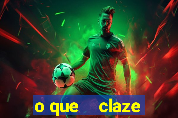 o que    claze