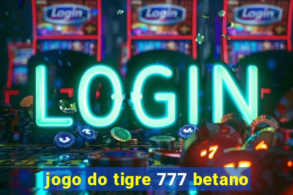 jogo do tigre 777 betano