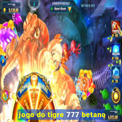 jogo do tigre 777 betano