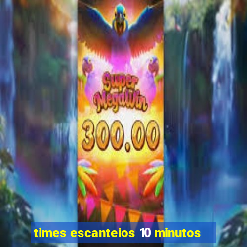 times escanteios 10 minutos