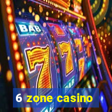 6 zone casino