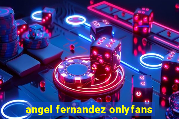 angel fernandez onlyfans