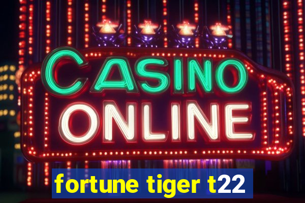 fortune tiger t22