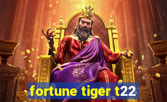 fortune tiger t22