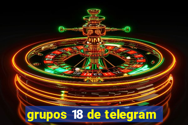 grupos 18 de telegram