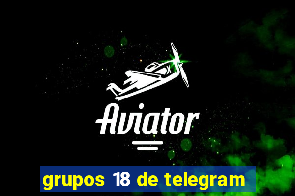 grupos 18 de telegram